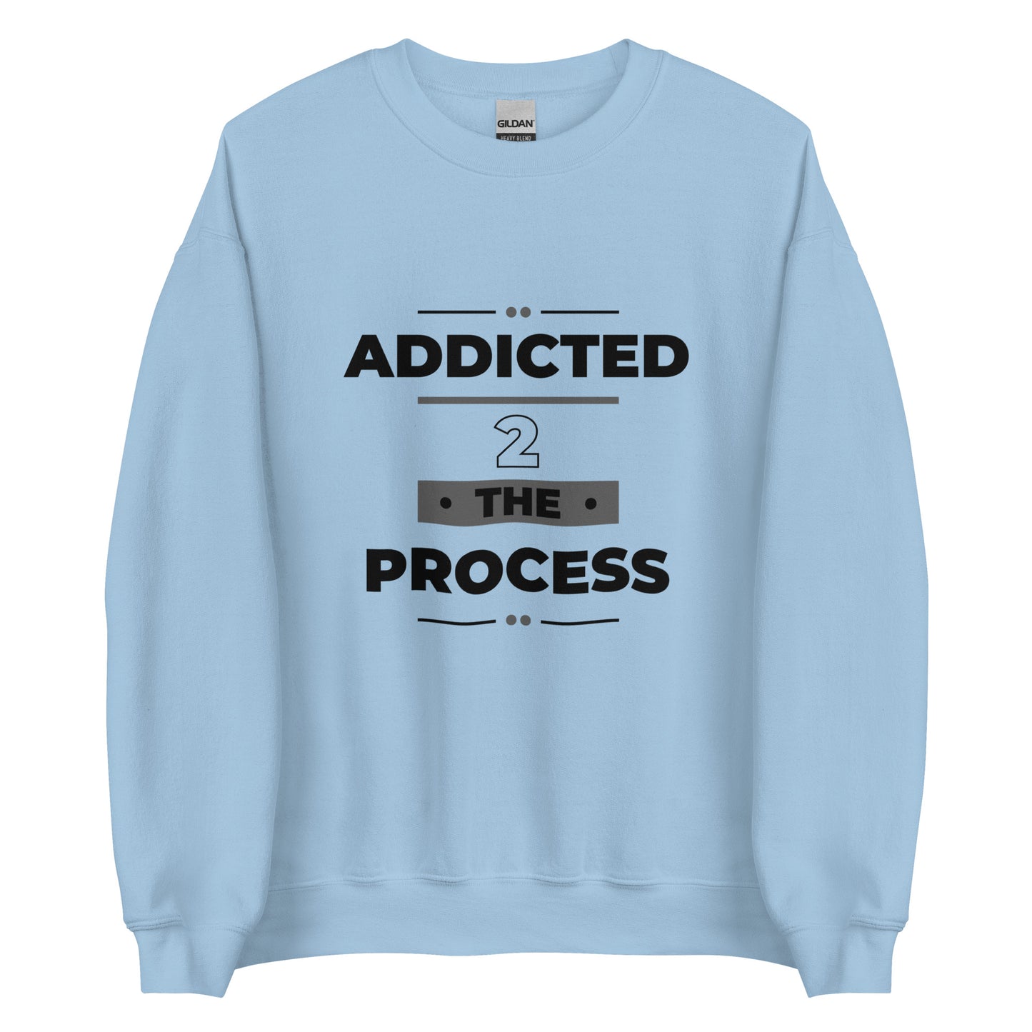 Addicted 2 The Process Unisex Sweatshirt