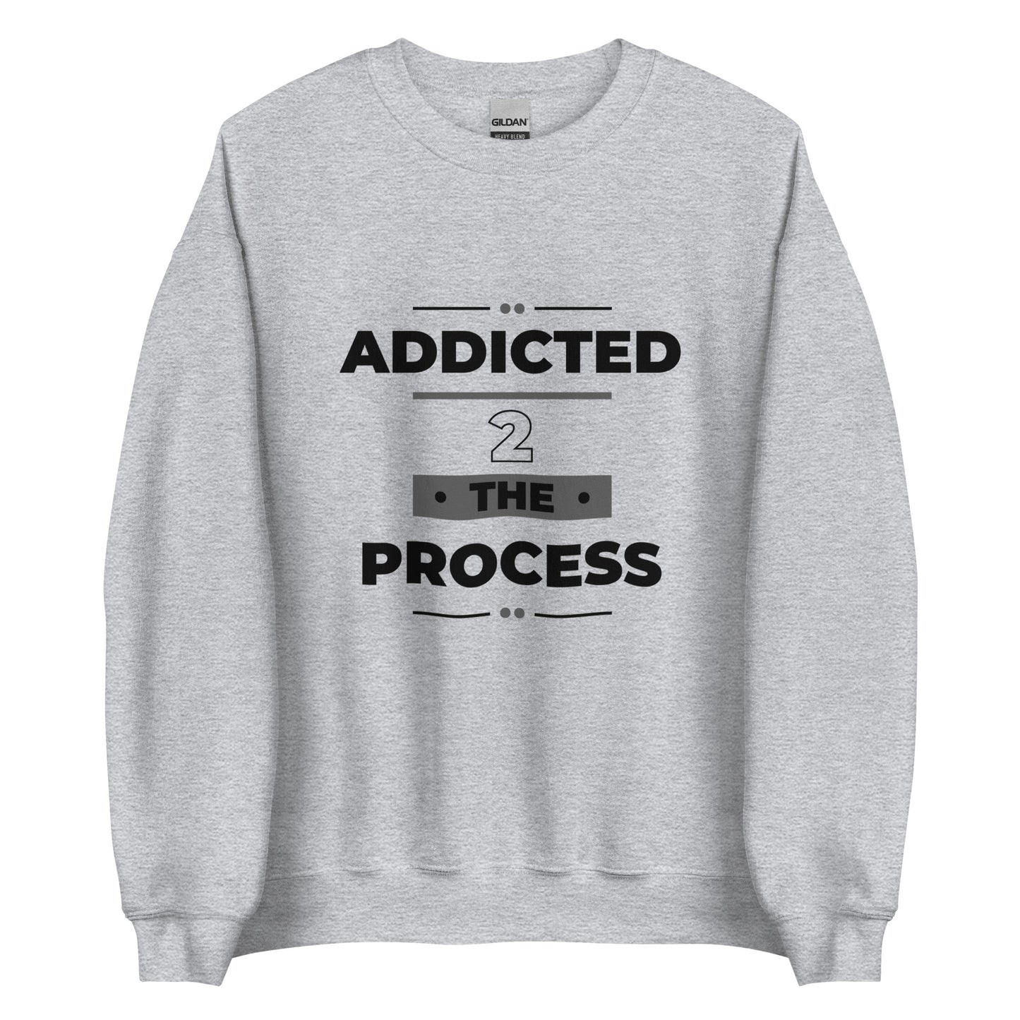 Addicted 2 The Process Unisex Sweatshirt