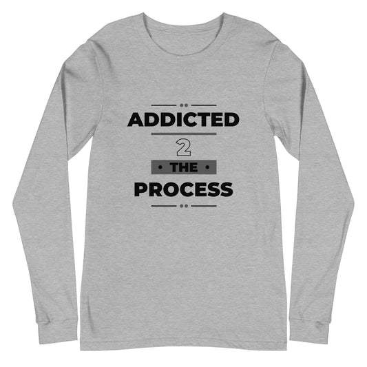 Addicted 2 The Process Unisex Long Sleeve Tee