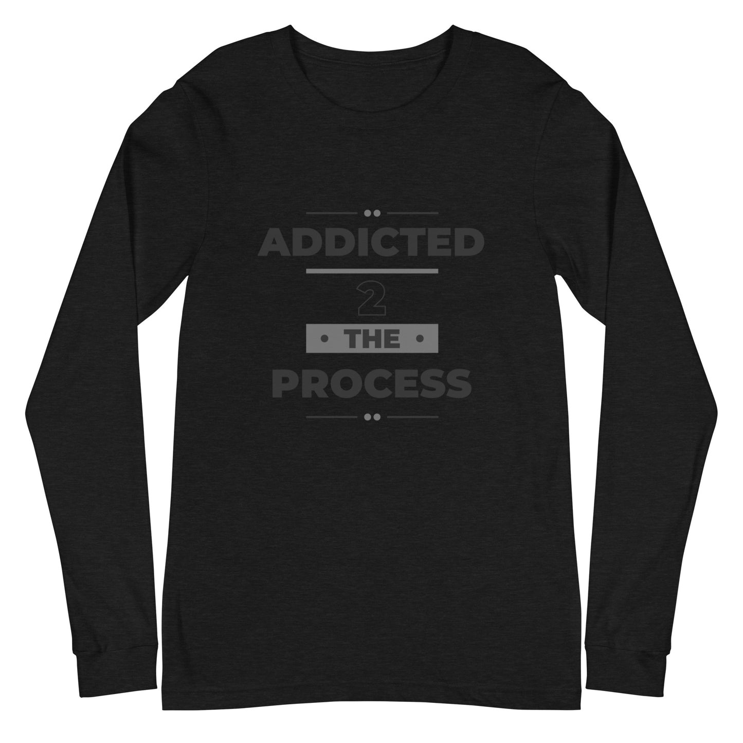 Addicted 2 The Process Unisex Long Sleeve Tee