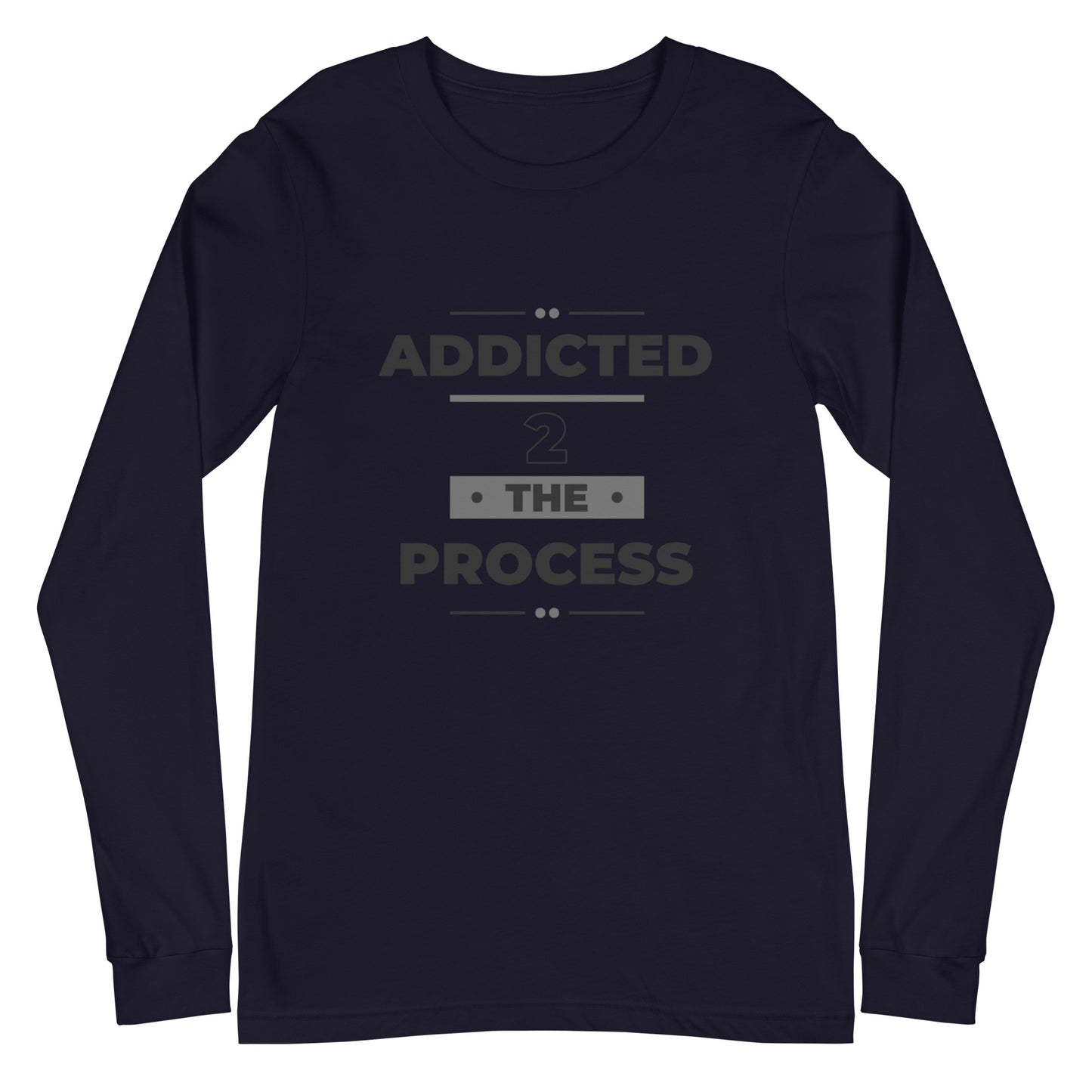 Addicted 2 The Process Unisex Long Sleeve Tee