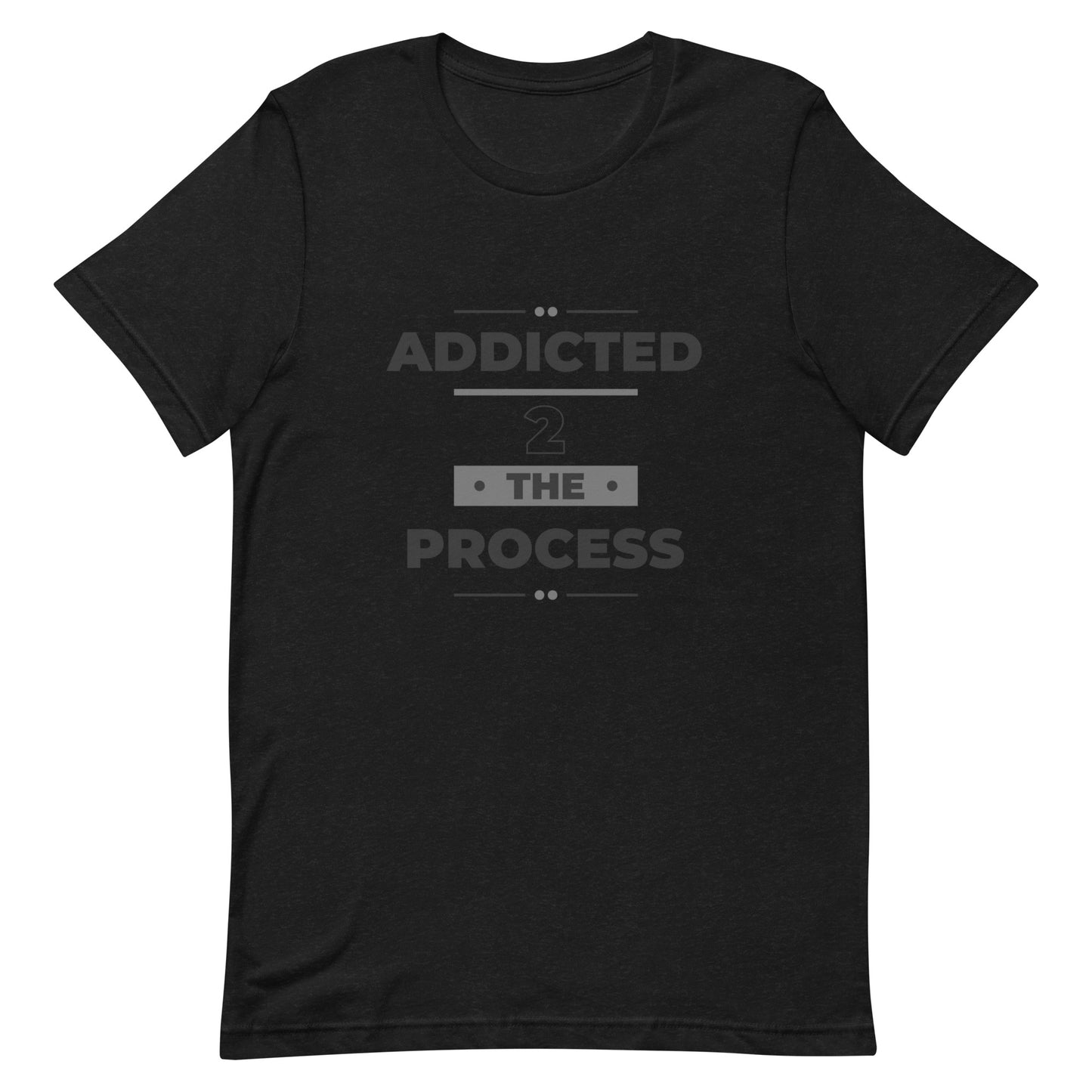 Addicted 2 The Process Unisex Short Sleeve T-Shirt